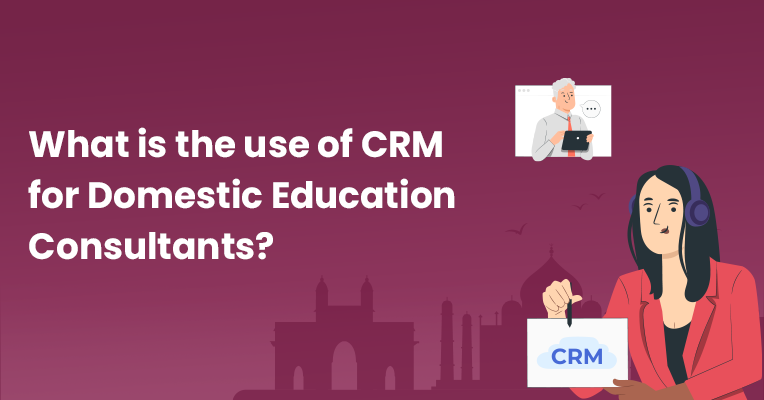 CRM for Domestic Education Consultants
