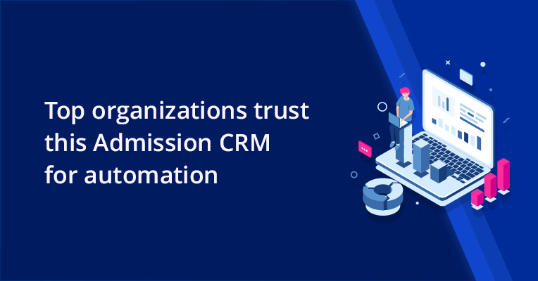 Top organizations trust this Admission CRM for automation