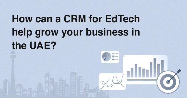 How a CRM for EdTech can help grow your business in the UAE