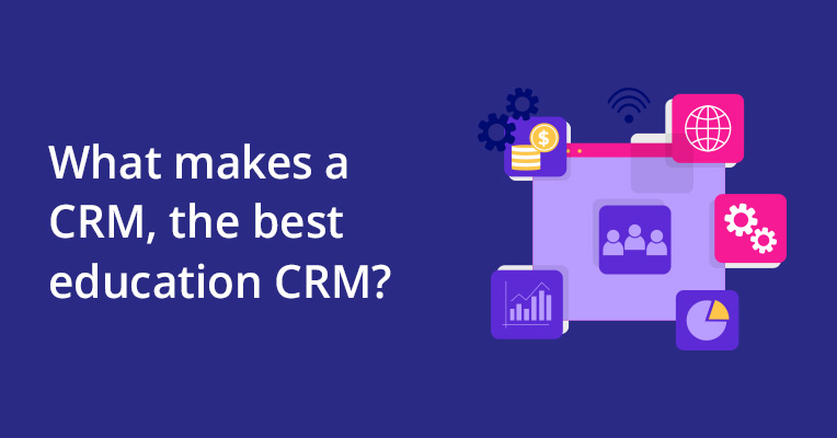 What makes a CRM, the best education CRM?