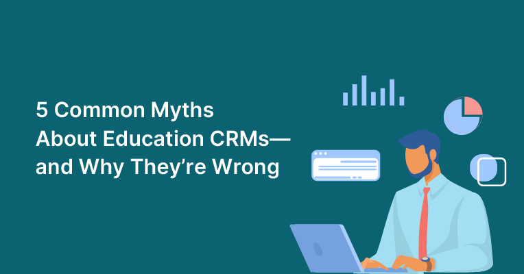 Debunking Myths About Education CRMs: Understanding the True Benefits for Student Engagement and Success