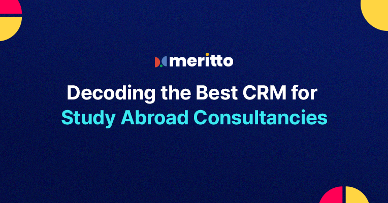 Meritto Study Abroad CRM dashboard showcasing features like lead management, omnichannel communication, and application tracking for education consultants.